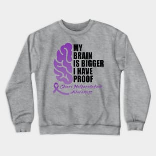 Chiari Malformation Awareness Purple Ribbon MY BRAIN IS BIGGER I HAVE PROOF Crewneck Sweatshirt